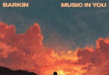 Barkin Drops Euphoric New Track “Music In You”